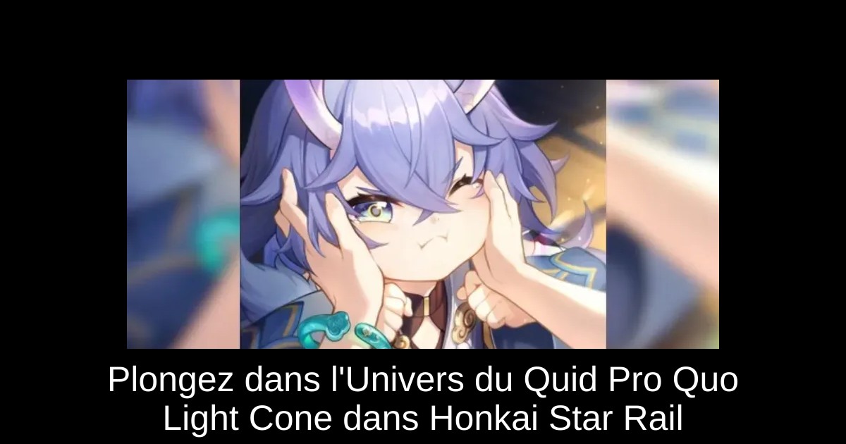 Plongez dans l'Univers du Quid Pro Quo Light Cone dans Honkai Star Rail