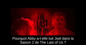Pourquoi Abby a-t-elle tué Joel dans la Saison 2 de The Last of Us ?