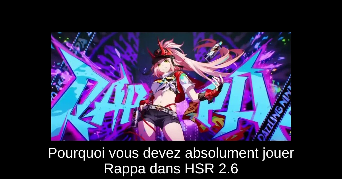 Pourquoi vous devez absolument jouer Rappa dans HSR 2.6