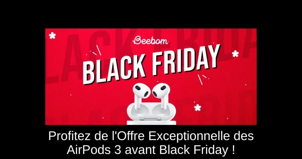 Profitez de l&rsquo;Offre Exceptionnelle des AirPods 3 avant Black Friday !
