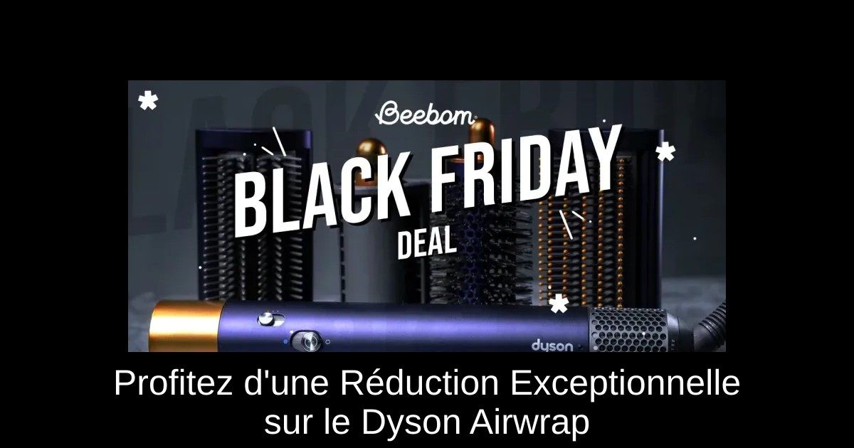 Profitez d'une Réduction Exceptionnelle sur le Dyson Airwrap