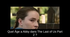 Quel Âge a Abby dans The Last of Us Part 2 ?