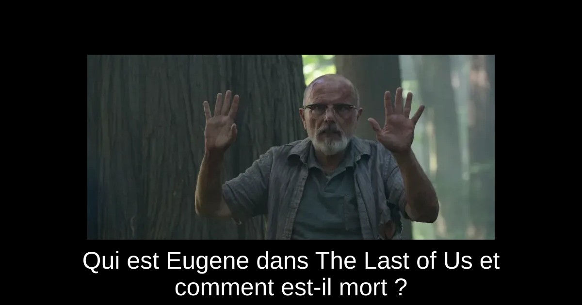 Qui est Eugene dans The Last of Us et comment est-il mort ?