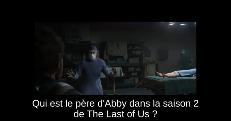Qui est le père d'Abby dans la saison 2 de The Last of Us ?