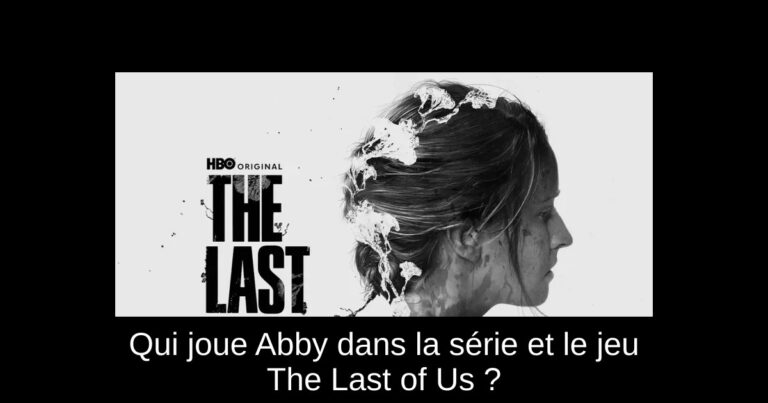 Qui joue Abby dans la série et le jeu The Last of Us ?