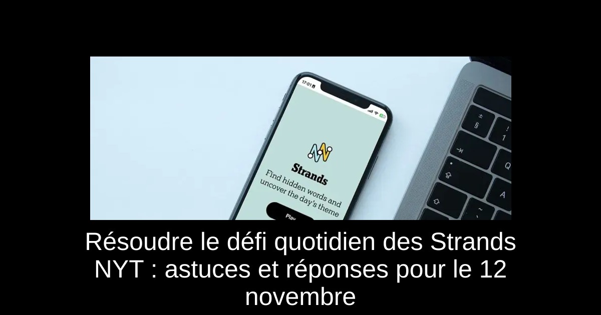 Résoudre le défi quotidien des Strands NYT : astuces et réponses pour le 12 novembre