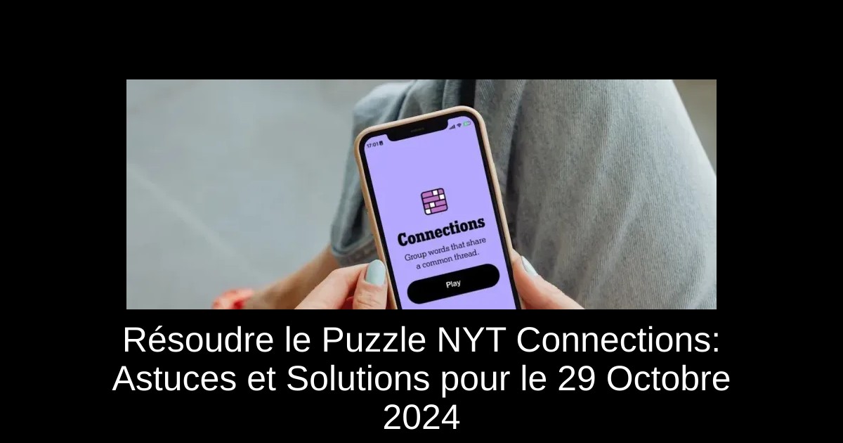 Résoudre le Puzzle NYT Connections: Astuces et Solutions pour le 29 Octobre 2024