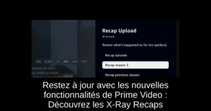 Restez à jour avec les nouvelles fonctionnalités de Prime Video : Découvrez les X-Ray Recaps