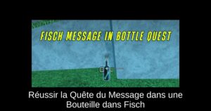 Réussir la Quête du Message dans une Bouteille dans Fisch