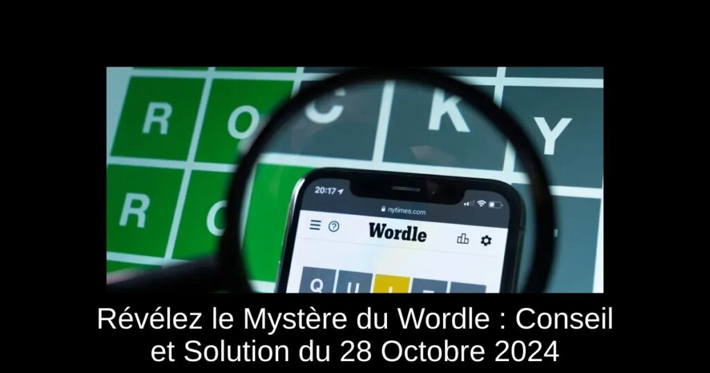 Révélez le Mystère du Wordle : Conseil et Solution du 28 Octobre 2024