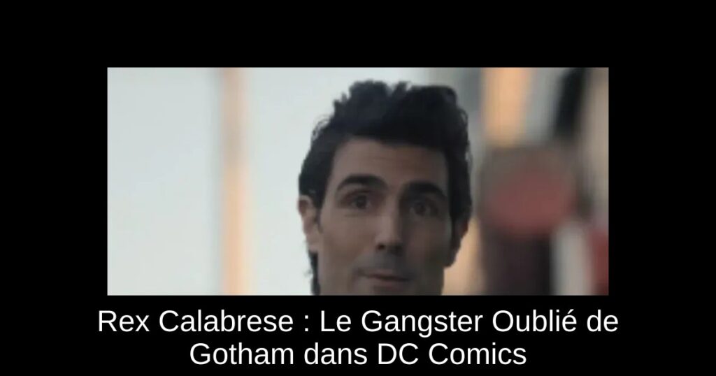 Rex Calabrese : Le Gangster Oublié de Gotham dans DC Comics