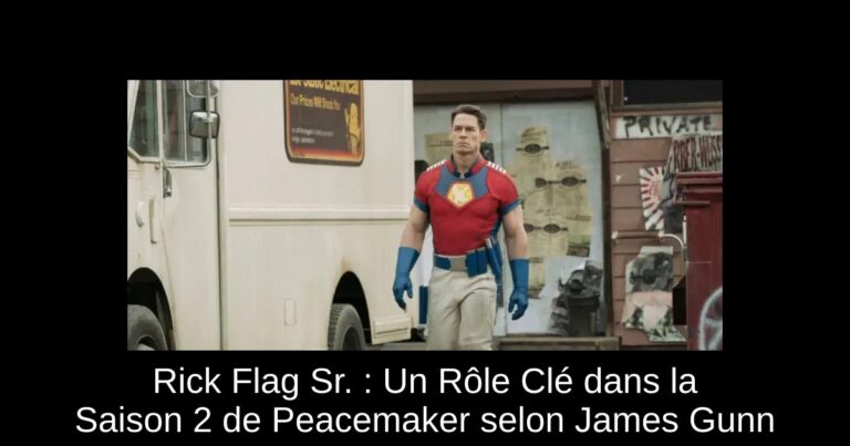 Rick Flag Sr. : Un Rôle Clé dans la Saison 2 de Peacemaker selon James Gunn