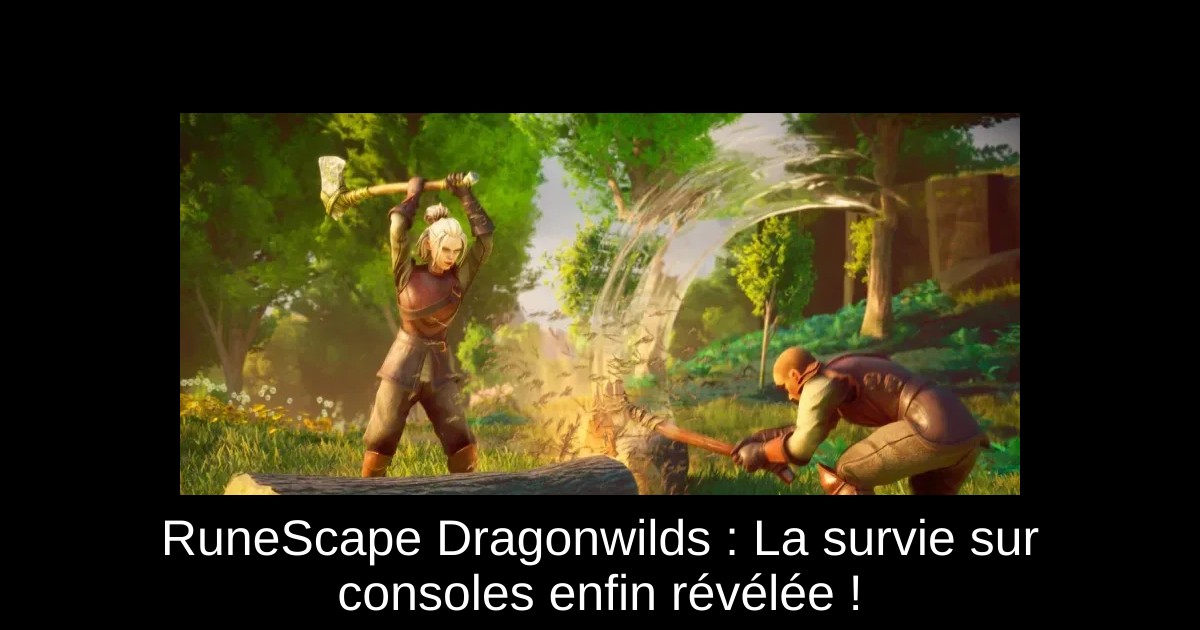 RuneScape Dragonwilds : La survie sur consoles enfin révélée !