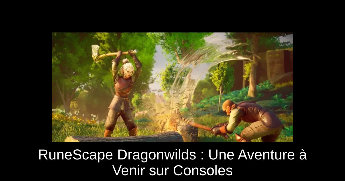 RuneScape Dragonwilds : Une Aventure à Venir sur Consoles