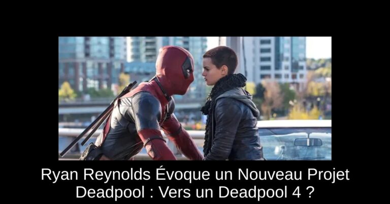 Ryan Reynolds Évoque un Nouveau Projet Deadpool : Vers un Deadpool 4 ?