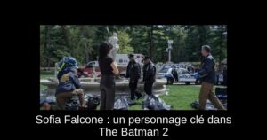 Sofia Falcone : un personnage clé dans The Batman 2