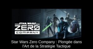 Star Wars Zero Company : Plongée dans l'Art de la Stratégie Tactique