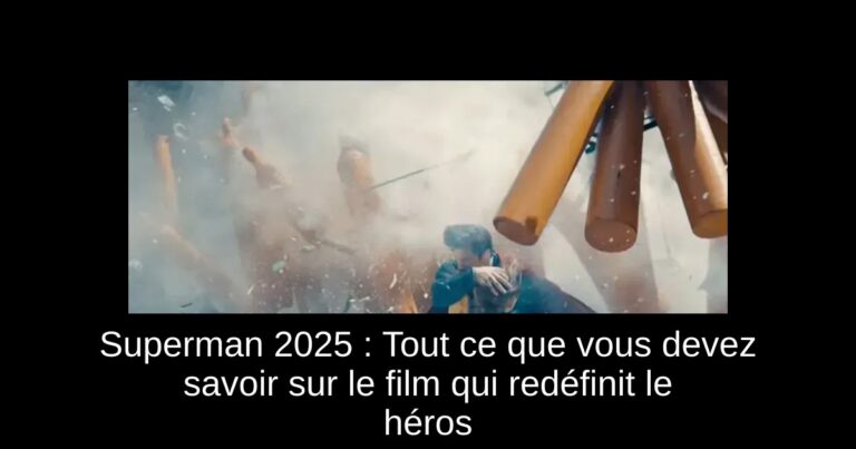 Superman 2025 : Tout ce que vous devez savoir sur le film qui redéfinit le héros