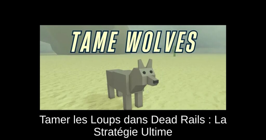 Tamer les Loups dans Dead Rails : La Stratégie Ultime