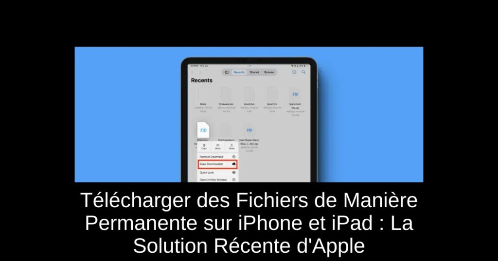 Télécharger des Fichiers de Manière Permanente sur iPhone et iPad : La Solution Récente d’Apple