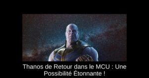 Thanos de Retour dans le MCU : Une Possibilité Étonnante !