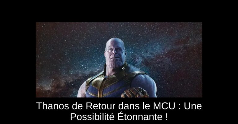 Thanos de Retour dans le MCU : Une Possibilité Étonnante !
