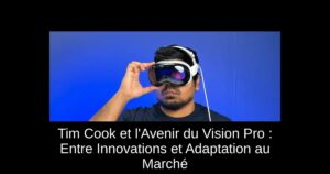 Tim Cook et l'Avenir du Vision Pro : Entre Innovations et Adaptation au Marché