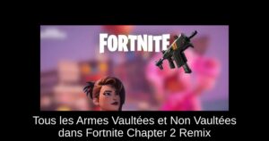 Tous les Armes Vaultées et Non Vaultées dans Fortnite Chapter 2 Remix