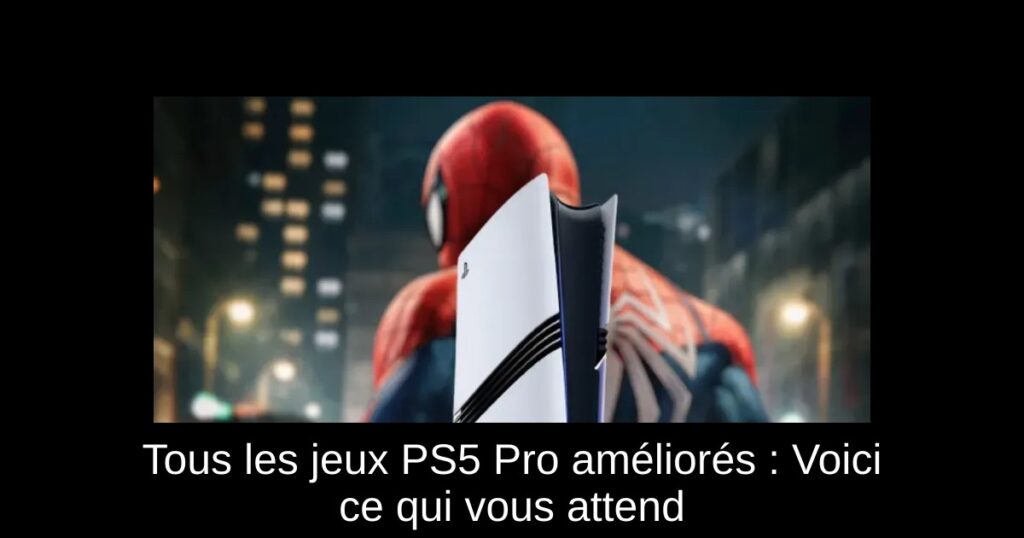 Tous les jeux PS5 Pro améliorés : Voici ce qui vous attend