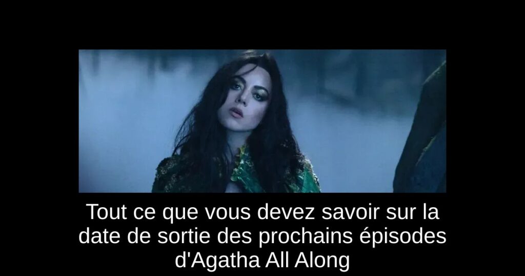 Tout ce que vous devez savoir sur la date de sortie des prochains épisodes d&rsquo;Agatha All Along