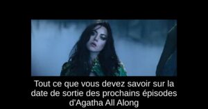 Tout ce que vous devez savoir sur la date de sortie des prochains épisodes d'Agatha All Along