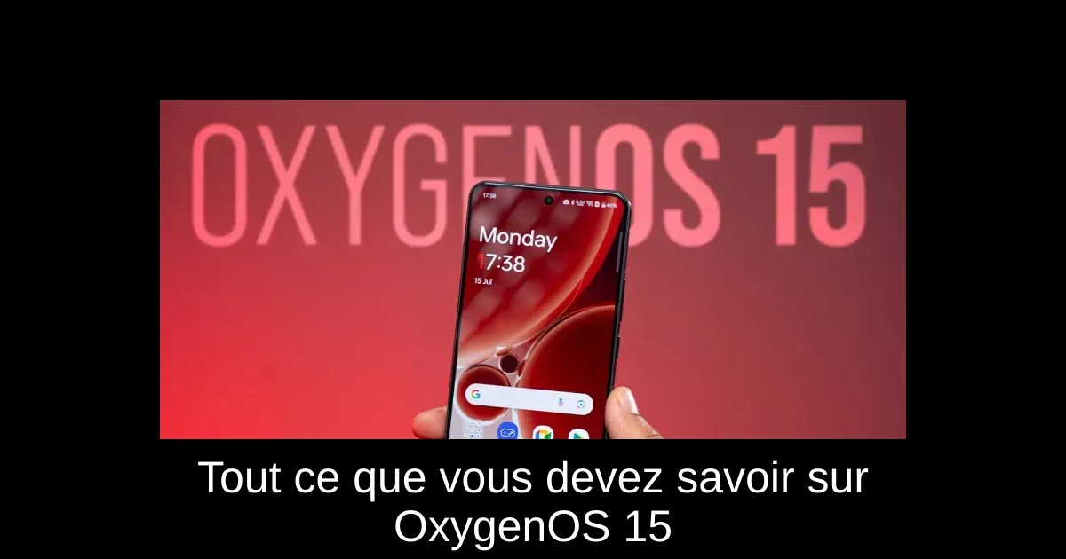 Tout ce que vous devez savoir sur OxygenOS 15