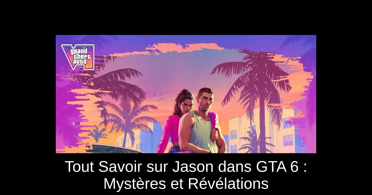 Tout Savoir sur Jason dans GTA 6 : Mystères et Révélations