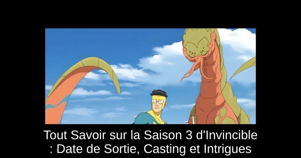 Tout Savoir sur la Saison 3 d&rsquo;Invincible : Date de Sortie, Casting et Intrigues