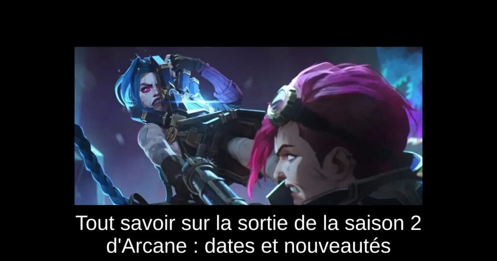 Tout savoir sur la sortie de la saison 2 d&rsquo;Arcane : dates et nouveautés