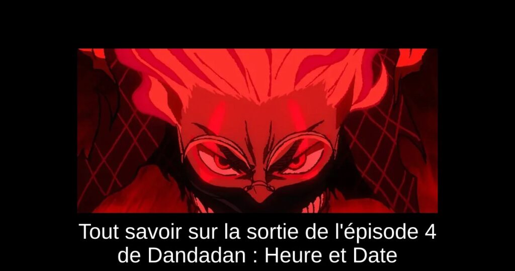 Tout savoir sur la sortie de l’épisode 4 de Dandadan : Heure et Date