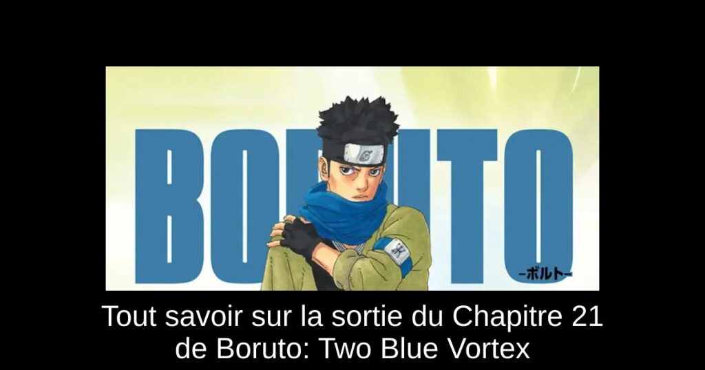 Tout savoir sur la sortie du Chapitre 21 de Boruto: Two Blue Vortex