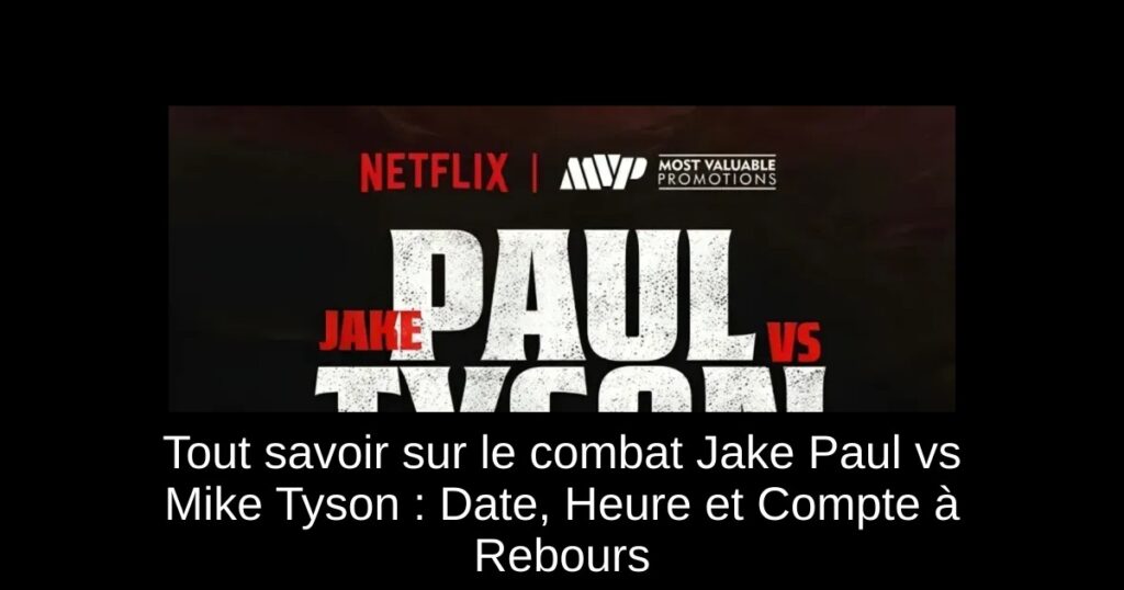 Tout savoir sur le combat Jake Paul vs Mike Tyson : Date, Heure et Compte à Rebours