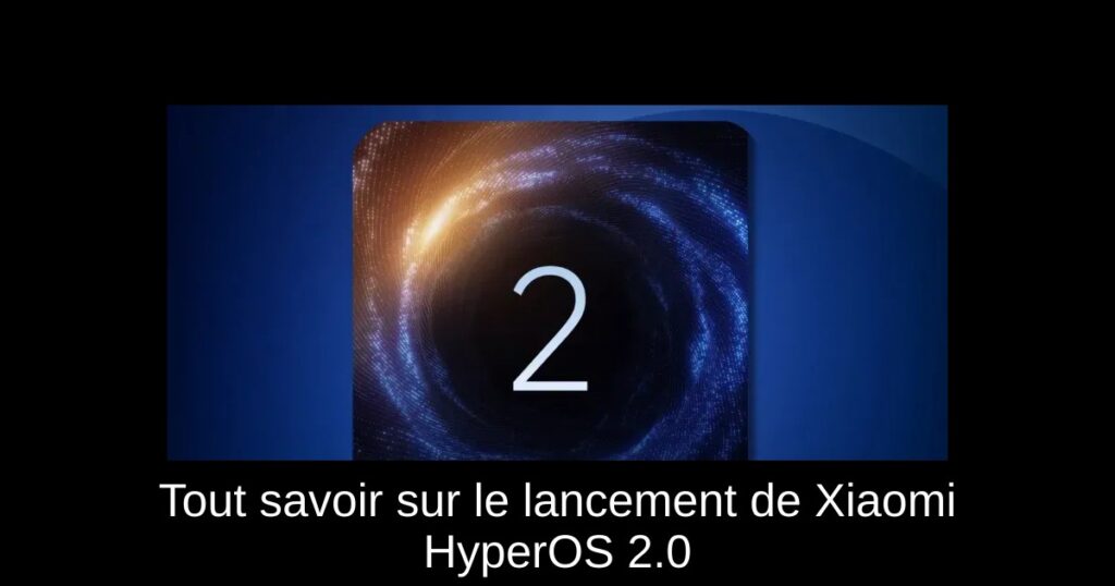 Tout savoir sur le lancement de Xiaomi HyperOS 2.0