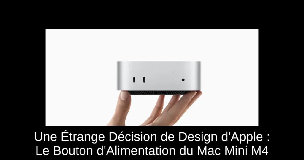 Une Étrange Décision de Design d&rsquo;Apple : Le Bouton d&rsquo;Alimentation du Mac Mini M4