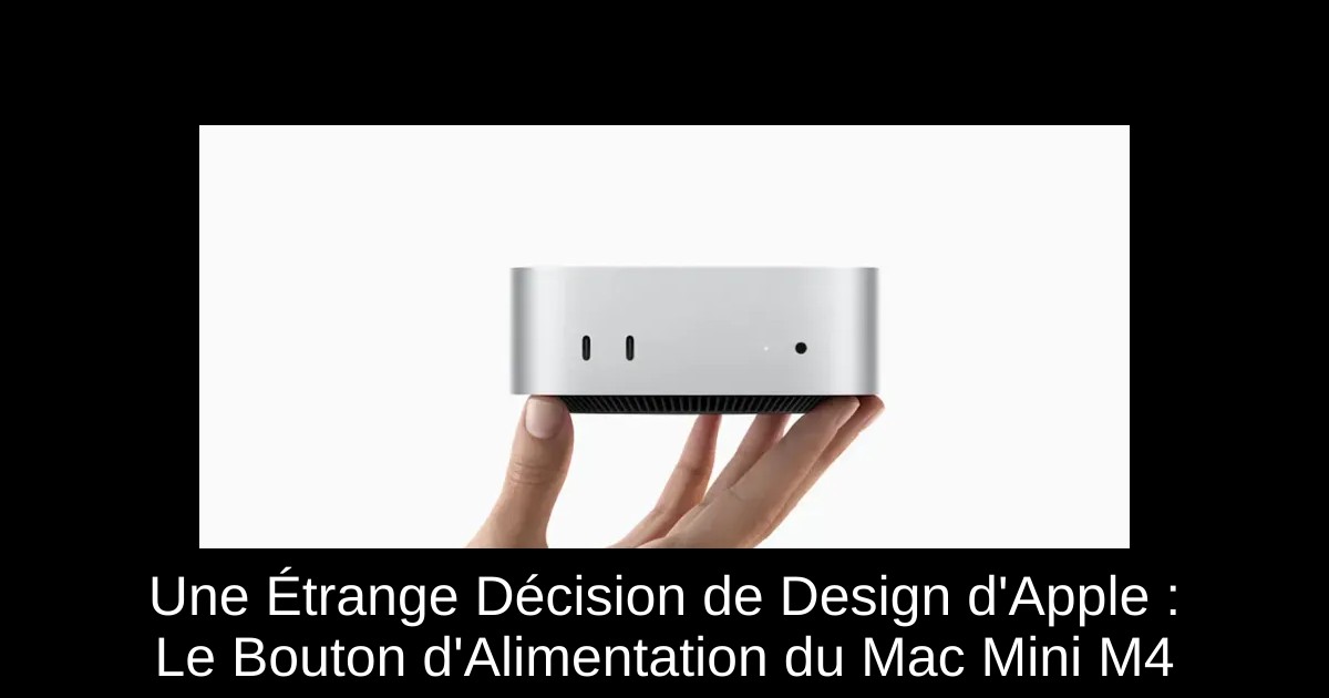 Une Étrange Décision de Design d'Apple : Le Bouton d'Alimentation du Mac Mini M4