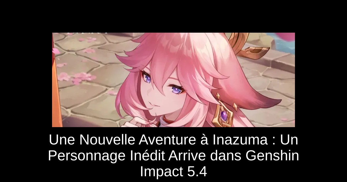 Une Nouvelle Aventure à Inazuma : Un Personnage Inédit Arrive dans Genshin Impact 5.4