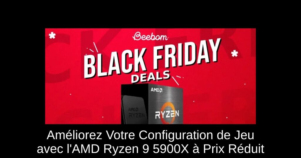 Améliorez Votre Configuration de Jeu avec l&rsquo;AMD Ryzen 9 5900X à Prix Réduit