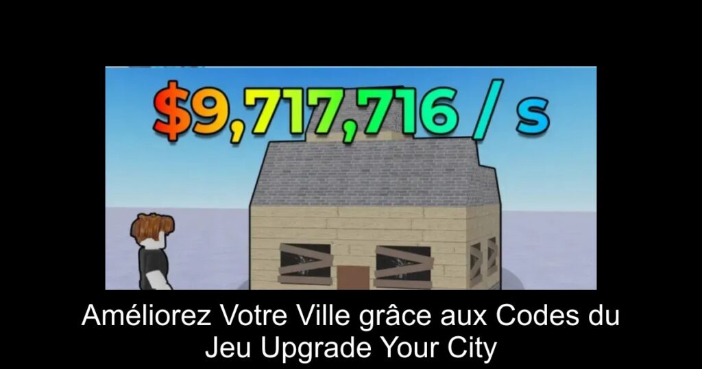 Améliorez Votre Ville grâce aux Codes du Jeu Upgrade Your City
