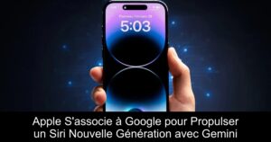 Apple S’associe à Google pour Propulser un Siri Nouvelle Génération avec Gemini