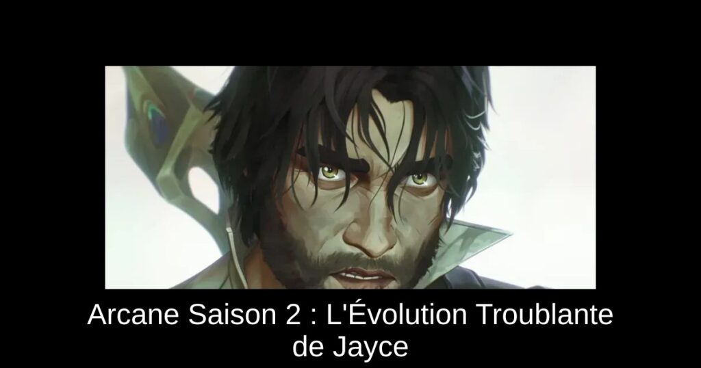 Arcane Saison 2 : L&rsquo;Évolution Troublante de Jayce