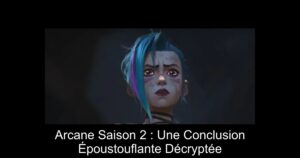Arcane Saison 2 : Une Conclusion Époustouflante Décryptée