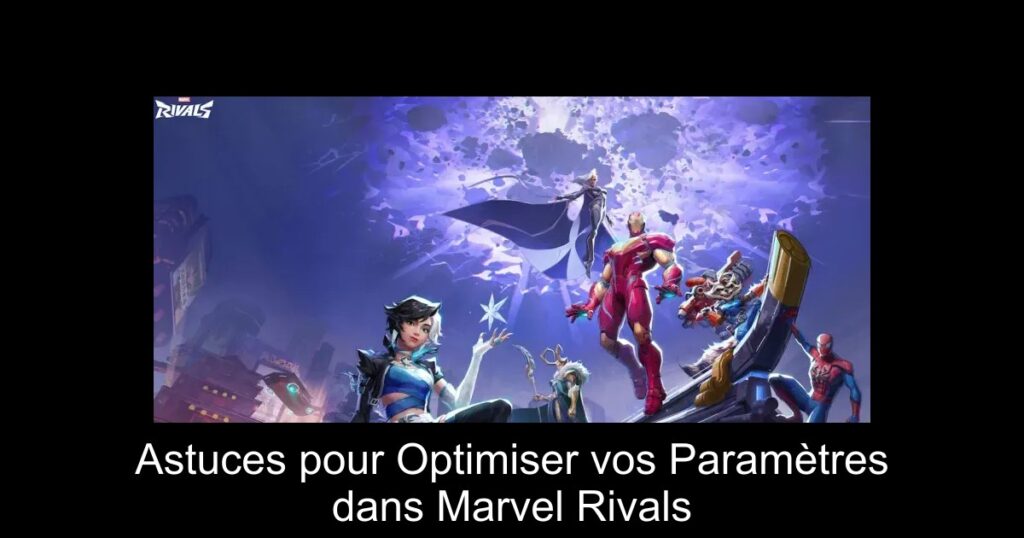 Astuces pour Optimiser vos Paramètres dans Marvel Rivals