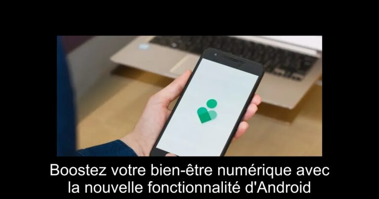 Boostez votre bien-être numérique avec la nouvelle fonctionnalité d'Android