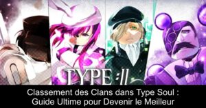 Classement des Clans dans Type Soul : Guide Ultime pour Devenir le Meilleur